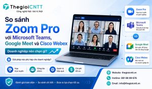 So sánh Zoom Pro với Teams, Google Meet, Webex