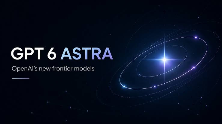 Mô hình GPT 6 Astra của Open AI
